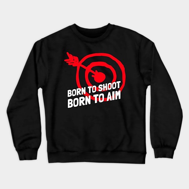 born to shoot born to aim Crewneck Sweatshirt by juinwonderland 41